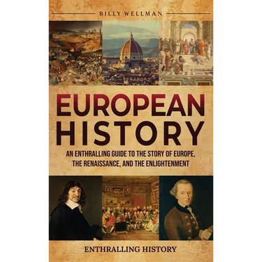 European History: An Enthralling Guide to the Story of Europe, the Renaissance, and the Enlightenment