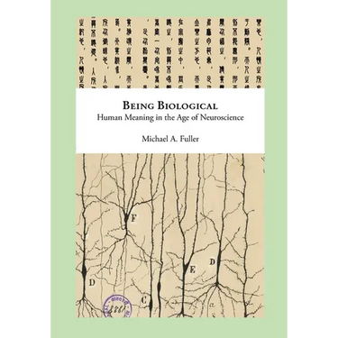 Being Biological: Human Meaning in the Age of Neuroscience