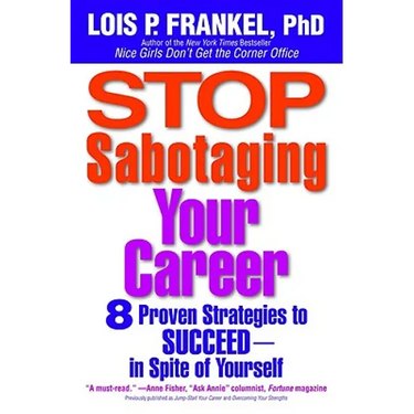 Stop Sabotaging Your Career: 8 Proven Strategies to Succeed--in Spite of Yourself