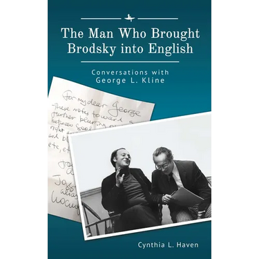 The Man Who Brought Brodsky Into English: Conversations with George L. Kline