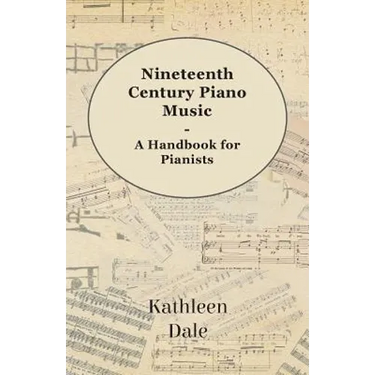 Nineteenth Century Piano Music - A Handbook for Pianists