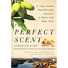 The Perfect Scent: A Year Inside the Perfume Industry in Paris and New York