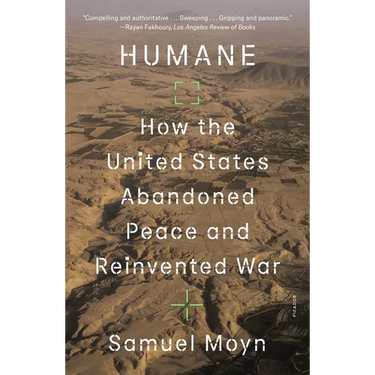 Humane: How the United States Abandoned Peace and Reinvented War