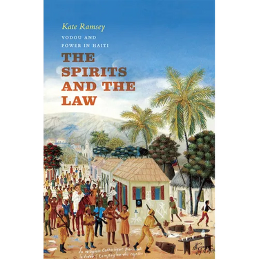 The Spirits and the Law: Vodou and Power in Haiti