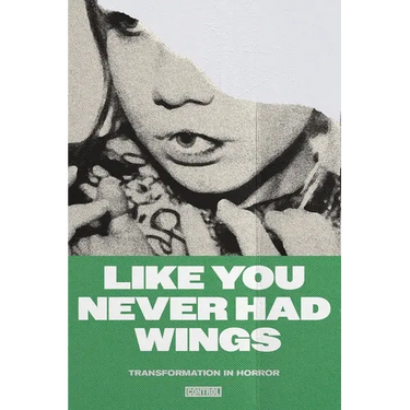 Like You Never Had Wings: Transformations In Horror