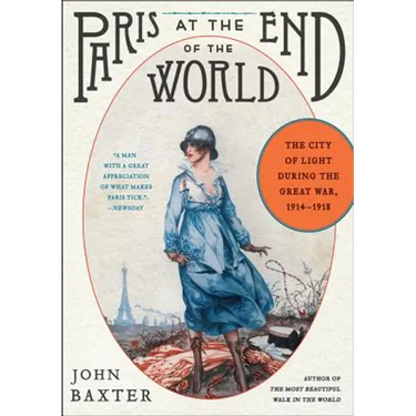 Paris at the End of the World: The City of Light During the Great War, 1914-1918