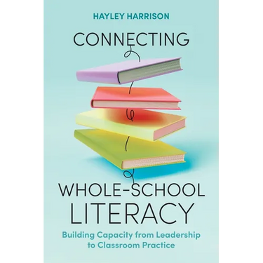 Connecting Whole-School Literacy: Building Capacity from Leadership to Classroom Practice