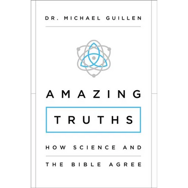 The Amazing Truths: How Science and the Bible Agree