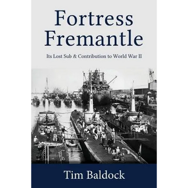 Fortress Fremantle: Its Lost Sub & Contribution to World War II
