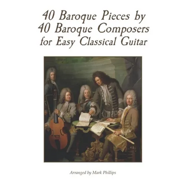 40 Baroque Pieces by 40 Baroque Composers for Easy Classical Guitar
