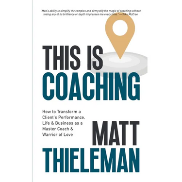 This is Coaching: How to Transform a Client's Performance, Life & Business as a Master Coach & Warrior of Love