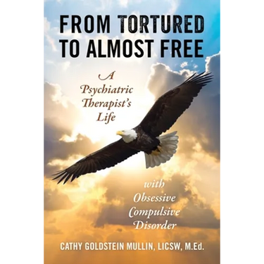 From Tortured to Almost Free: A Psychiatric Therapist's Life With Obsessive Compulsive Disorder