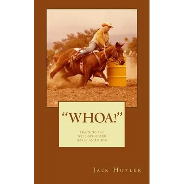 "whoa!": Training The Well-Schooled Horse and Rider: Training The Well-Schooled Horse and Rider