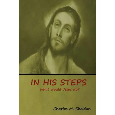In His Steps: What would Jesus do?