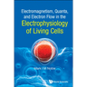 Electromagnetism, Quanta, and Electron Flow in the Electrophysiology of Living Cells