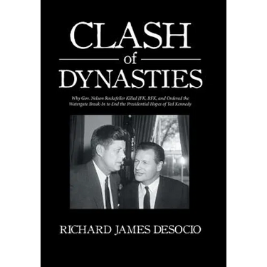 Clash of Dynasties: Why Gov. Nelson Rockefeller Killed JFK, RFK, and Ordered the Watergate Break-In to End the Presidential Hopes of Ted Kennedy