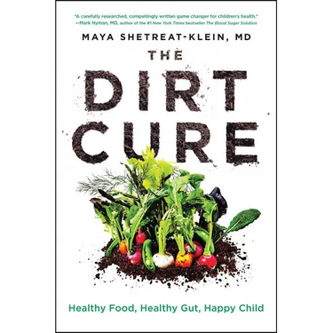 The Dirt Cure: Healthy Food, Healthy Gut, Happy Child