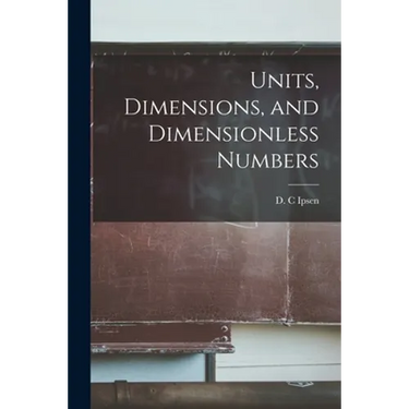 Units, Dimensions, and Dimensionless Numbers