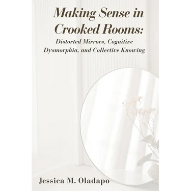 Making Sense in Crooked Rooms: Distorted Mirrors, Cognitive Dysmorphia, and Collective Knowing