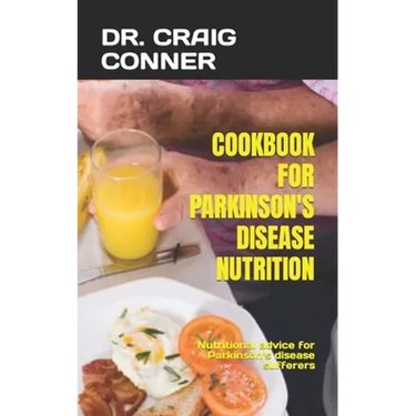 Cookbook for Parkinson's Disease Nutrition: Nutritional advice for Parkinson's disease sufferers