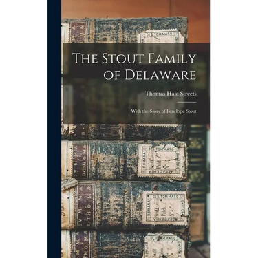 The Stout Family of Delaware: With the Story of Penelope Stout