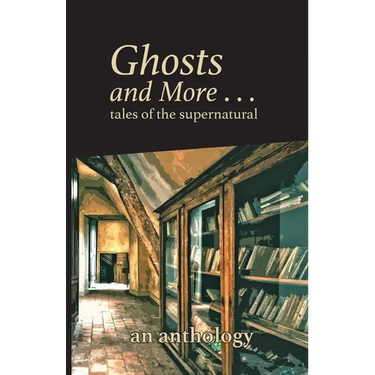 Ghosts and More . . . tales of the supernatural: an anthology