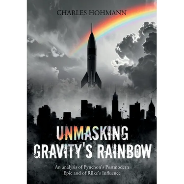 Unmasking Gravity's Rainbow: An analysis of Pynchon's Postmodern Epic and of Rilke's Influence