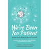 We've Been Too Patient: Voices from Radical Mental Health--Stories and Research Challenging the Biomedical Model
