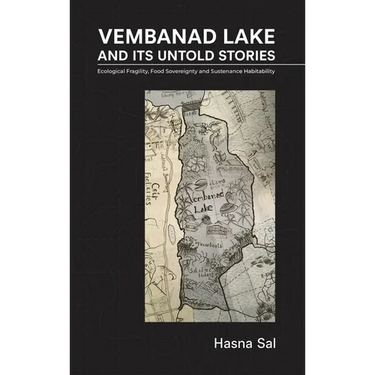 Vembanad Lake and Its Untold Stories: Ecological Fragility, Food Sovereignty and Sustenance Habitability