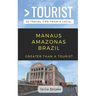 Greater Than a Tourist-Manaus Amazonas Brazil: 50 Travel Tips from a Local