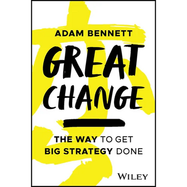 Great Change: The Way to Get Big Strategy Done