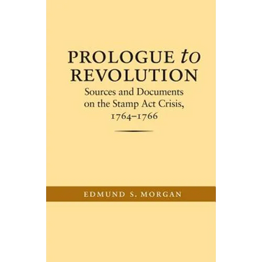 Prologue to Revolution: Sources and Documents on the Stamp ACT Crisis, 1764-1766