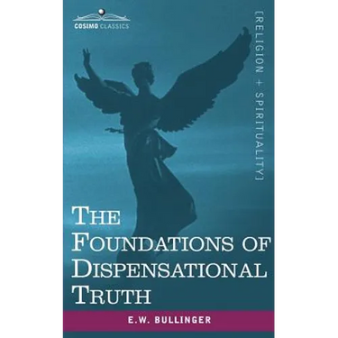 The Foundations of Dispensational Truth