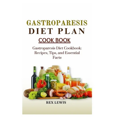 Gastroparesis Diet Plan Cook Book: Gastroparesis Diet Cookbook: Recipes, Tips, and Essential Facts