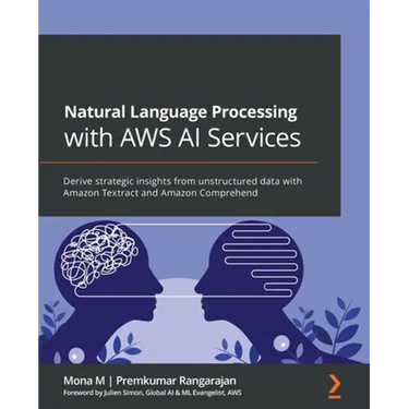 Natural Language Processing with AWS AI Services: Derive strategic insights from unstructured data with Amazon Textract and Amazon Comprehend
