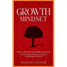 Growth Mindset: How to Release Your Hidden Potential (A Powerful Analysis to Help You on the Road to Transforming Your Social Life)