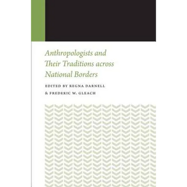 Anthropologists and Their Traditions Across National Borders