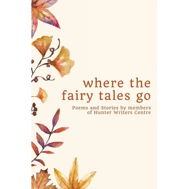 where the fairy tales go: Poems and Stories by members of Hunter Writers Centre