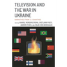 Television and the War in Ukraine: Narratives from 11 Countries