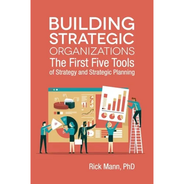 Building Strategic Organizations: The First Five Tools of Strategy and Strategic Planning