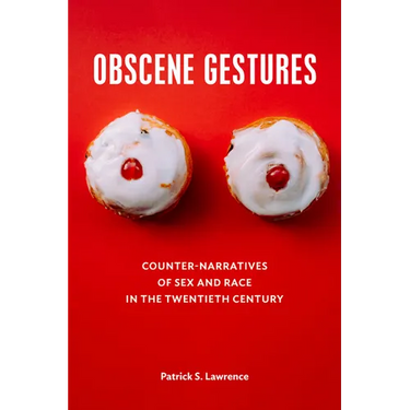 Obscene Gestures: Counter-Narratives of Sex and Race in the Twentieth Century