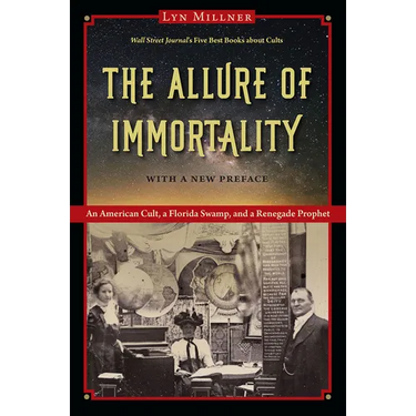 The Allure of Immortality, with a New Preface: An American Cult, a Florida Swamp, and a Renegade Prophet