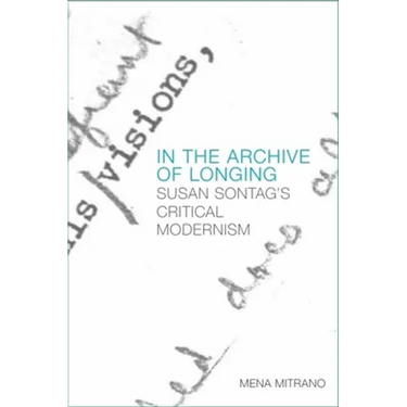 In the Archive of Longing: Susan Sontag's Critical Modernism