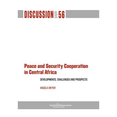 Peace and Security Cooperation in Central Africa. Developments, Challenges and Prospects