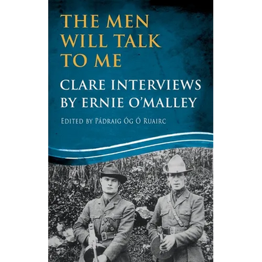 The Men Will Talk to Me: Clare Interviews by Ernie O'Malley