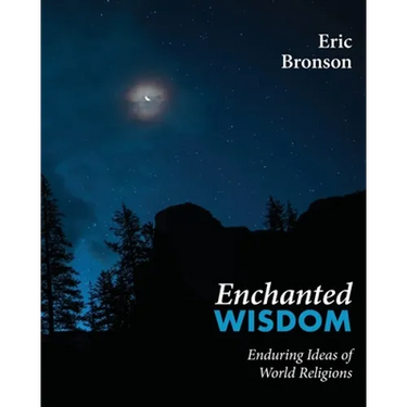 Enchanted Wisdom: Enduring Ideas of World Religions