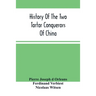 History Of The Two Tartar Conquerors Of China: Including The Two Journeys Into Tartary Of Father Ferdinand Verhiest, In The Suite Of The Emperor Kanh-