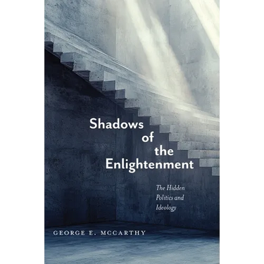 Shadows of the Enlightenment: The Hidden Politics and Ideology of the Natural and Social Sciences