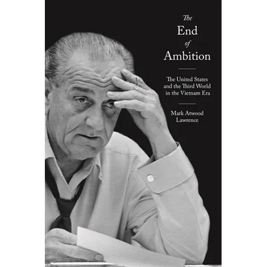 The End of Ambition: The United States and the Third World in the Vietnam Era