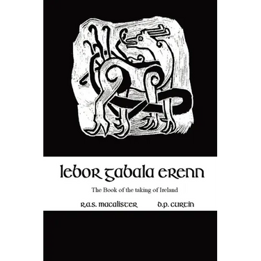 Lebor Gabala Erenn: the book of the taking of Ireland
